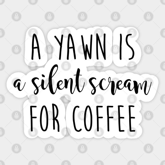 Coffee quotes - A yawn is a silent scream for coffee Sticker by qpdesignco